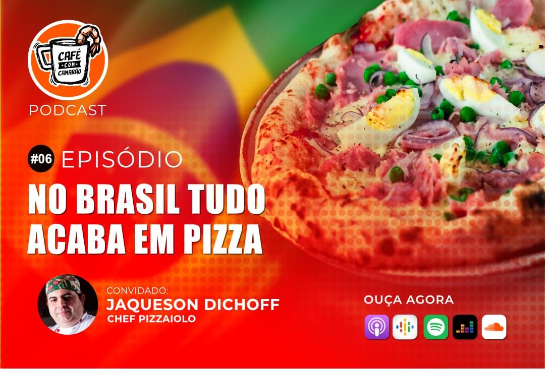 Ep06 - Podcast Café com Camarão | No Brasil tudo acaba em pizza